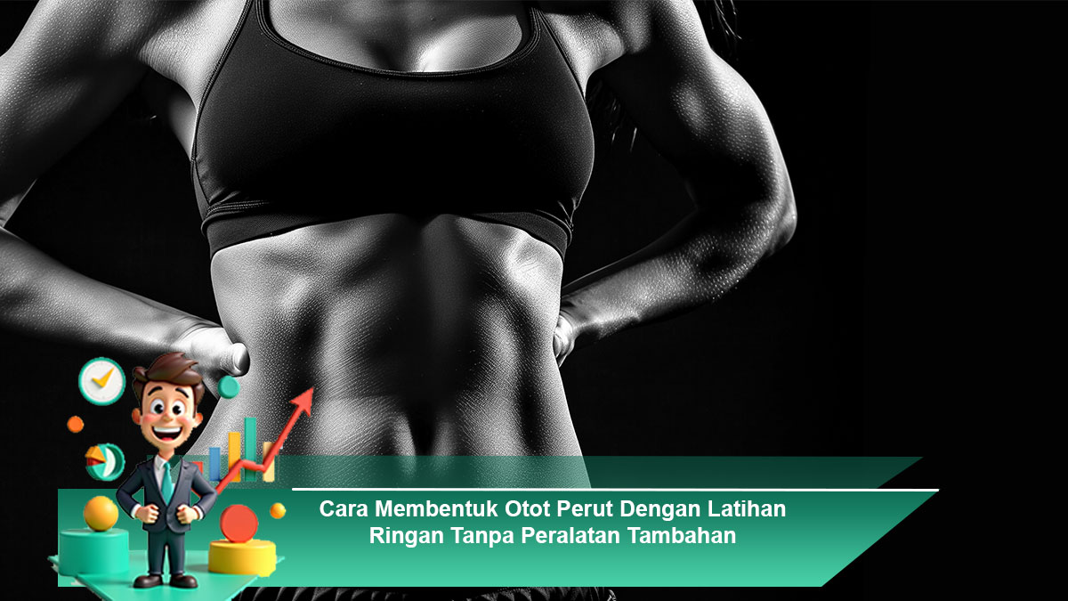 Cara-Membentuk-Otot-Perut-Dengan-Latihan-Ringan-Tanpa-Peralatan-Tambahan