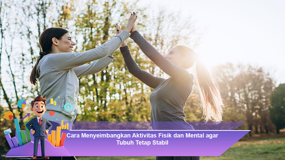 Cara-Menyeimbangkan-Aktivitas-Fisik-dan-Mental-agar-Tubuh-Tetap-Stabil