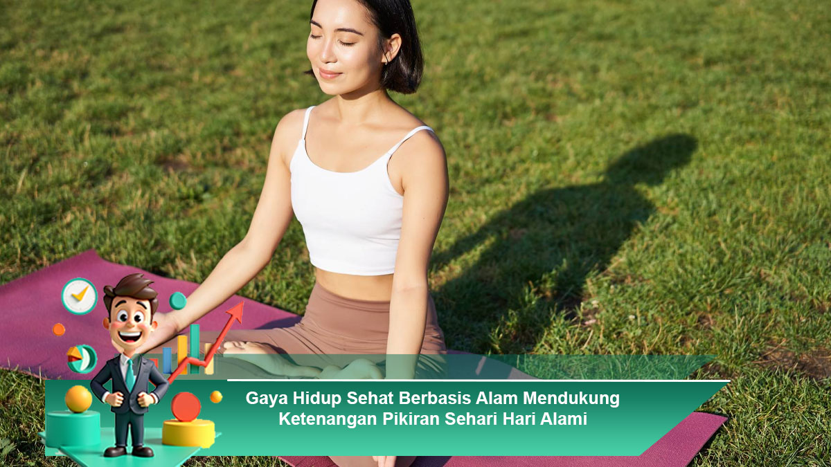 Gaya-Hidup-Sehat-Berbasis-Alam-Mendukung-Ketenangan-Pikiran-Sehari-Hari-Alami