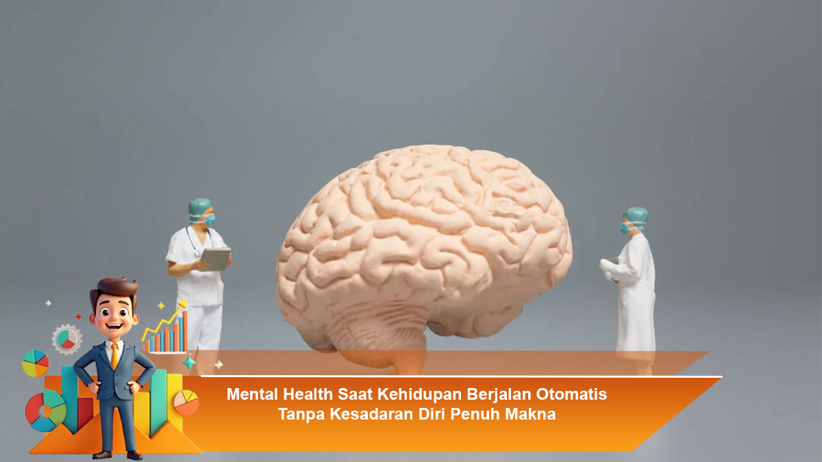 Mental-Health-Saat-Kehidupan-Berjalan-Otomatis-Tanpa-Kesadaran-Diri-Penuh-Makna