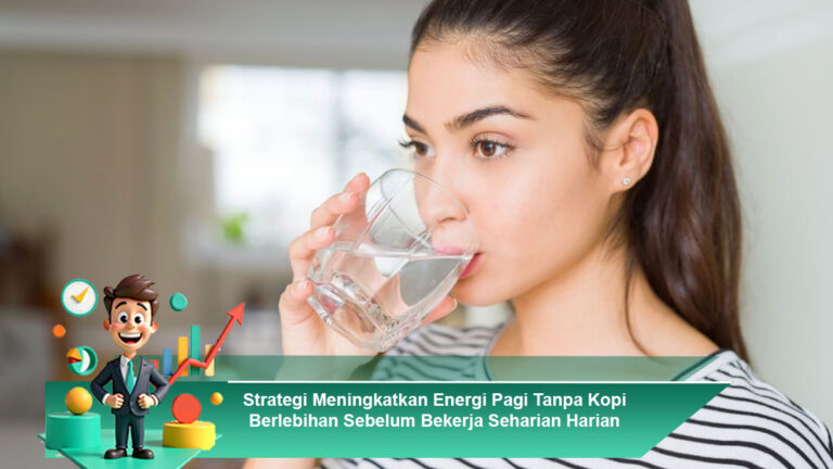 Strategi-Meningkatkan-Energi-Pagi-Tanpa-Kopi-Berlebihan-Sebelum-Bekerja-Seharian-Harian