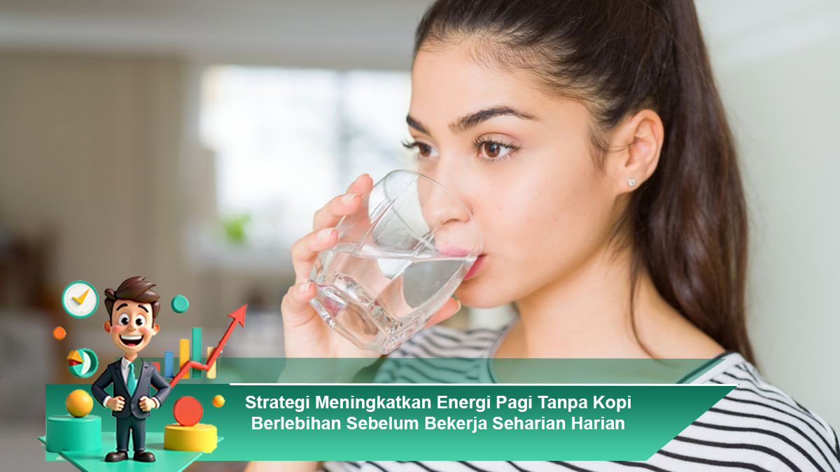 Strategi-Meningkatkan-Energi-Pagi-Tanpa-Kopi-Berlebihan-Sebelum-Bekerja-Seharian-Harian