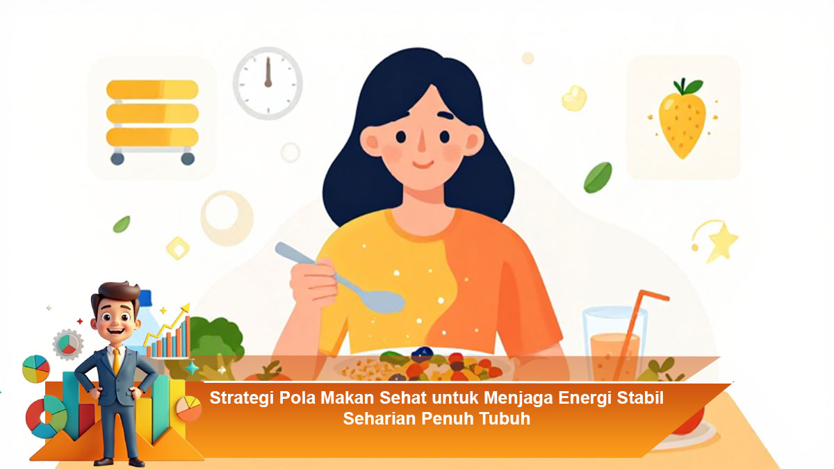 Strategi-Pola-Makan-Sehat-untuk-Menjaga-Energi-Stabil-Seharian-Penuh-Tubuh