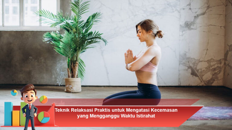 Teknik-Relaksasi-Praktis-untuk-Mengatasi-Kecemasan-yang-Mengganggu-Waktu-Istirahat