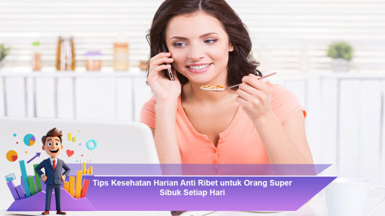 Tips-Kesehatan-Harian-Anti-Ribet-untuk-Orang-Super-Sibuk-Setiap-Hari