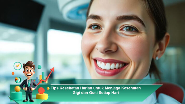 Tips-Kesehatan-Harian-untuk-Menjaga-Kesehatan-Gigi-dan-Gusi-Setiap-Hari