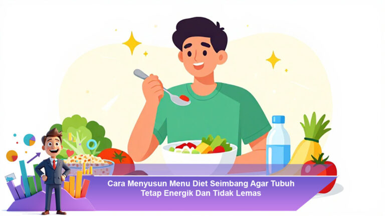 Cara-Menyusun-Menu-Diet-Seimbang-Agar-Tubuh-Tetap-Energik-Dan-Tidak-Lemas