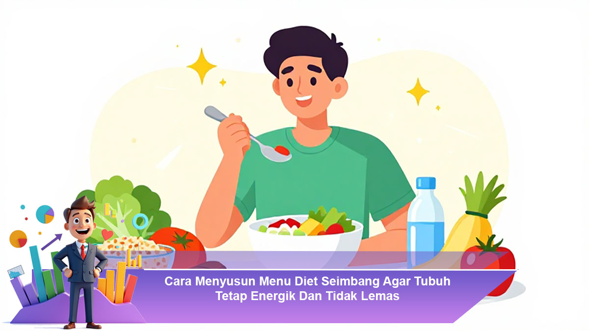 Cara-Menyusun-Menu-Diet-Seimbang-Agar-Tubuh-Tetap-Energik-Dan-Tidak-Lemas