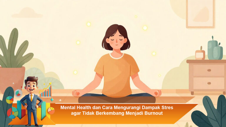 Mental-Health-dan-Cara-Mengurangi-Dampak-Stres-agar-Tidak-Berkembang-Menjadi-Burnout