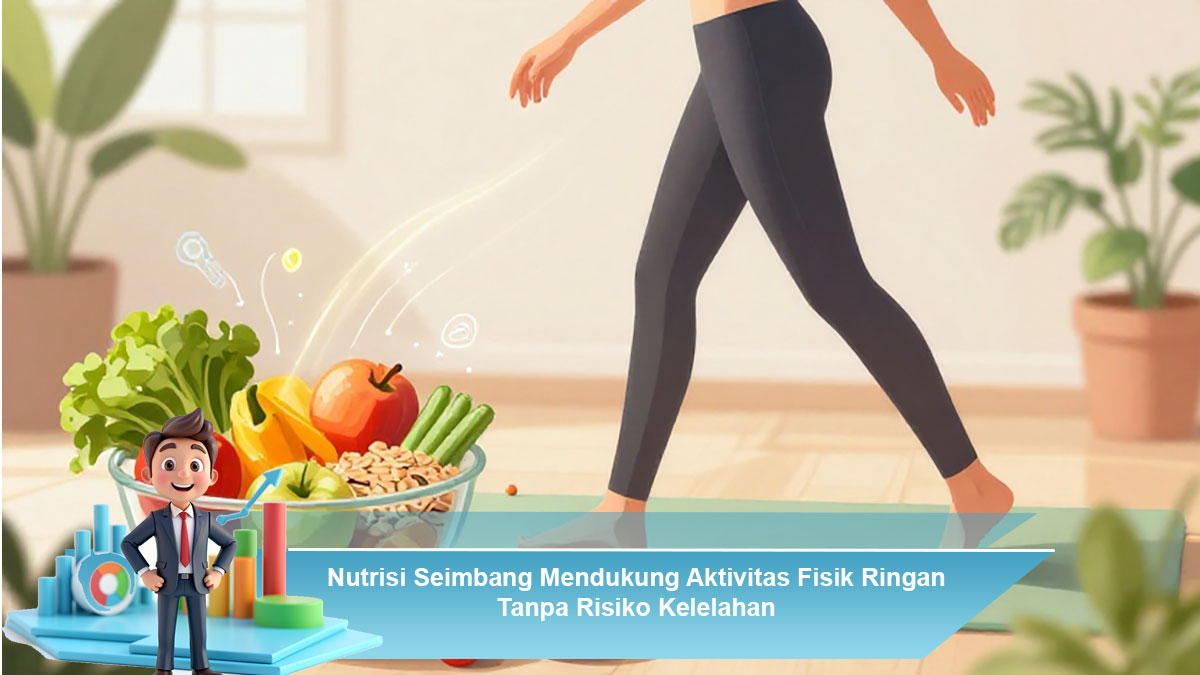 Nutrisi-Seimbang-Mendukung-Aktivitas-Fisik-Ringan-Tanpa-Risiko-Kelelahan