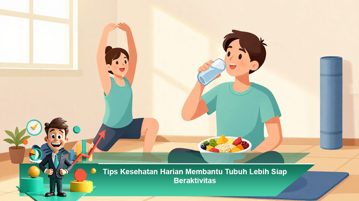 Tips-Kesehatan-Harian-Membantu-Tubuh-Lebih-Siap-Beraktivitas
