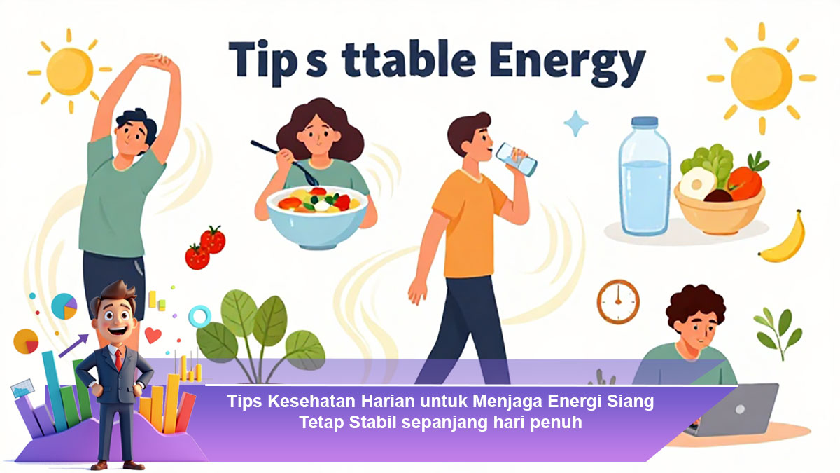 Tips-Kesehatan-Harian-untuk-Menjaga-Energi-Siang-Tetap-Stabil-sepanjang-hari-penuh